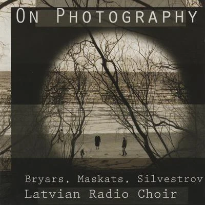 Bryars, Maskats & Silvestrov: On Photography 專輯 Antra Bigaca/Sandra Steinberga/Liga Drozda/Latvian Radio Choir/Alars Krancmanis