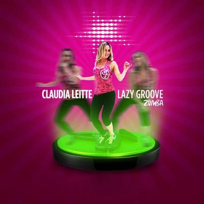 Lazy Groove (Zumba) - Single 專輯 Ozi/Cláudia Leitte/DJ Gollum/Cristian Marchi/DJ Cap