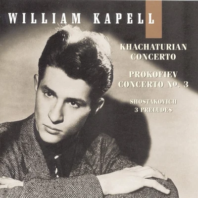 William Kapell Edition, Vol. 4: Khachaturian: Concerto; Prokofiev: Concerto No. 3; Shostakovich: 3 Preludes 專輯 Orquesta Sinfonica/William Kapell/Vladimir Golschmann