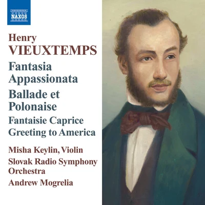 VIEUXTEMPS, H.: Fantasia appassionataBallade and PolonaiseFantaisie-CapriceGreeting to America (Keylin, Slovak Radio Symphony, Mogrelia) 專輯 Philharmonia Cassovia/Andrew Mogrelia/Classical Music Songs