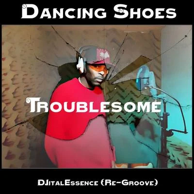 Dancing Shoes (Djitalessence Re-Groove) 专辑 Troublesome