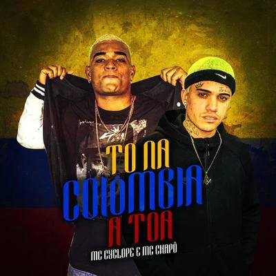 To Na Colômbia À Toa 专辑 MC Nanzin/MC Chapo