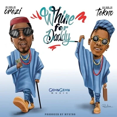 Whine For Daddy (feat. Tekno) 專輯 Orezi