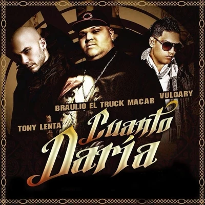 Cuanto Daria (feat. Vulgary & Tony Lenta) 專輯 DeLa Ghetto/J.Alvarez/Jory/Tony Lenta/Daddy Yankee