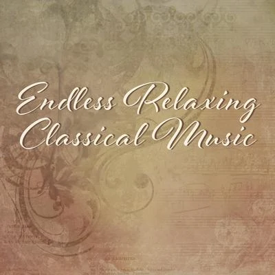 Endless Relaxing Classical Music – Calm Melodies for Relaxation, Stress Relieve, Easy Listening, Piano Sounds 專輯 Classical Music Songs/Classical Lullabies/Classical Christmas Music