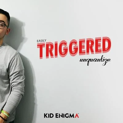 Kid Enigma Easily Triggered