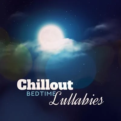 Chillout Bedtime Lullabies: Deeply Relaxing Chillout Music for Peaceful Sleep, Rest in the Evening, Release from Stress and Tension, Complete Relaxati 专辑 DJ Infinity Night