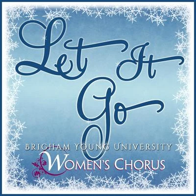 Let It Go - Single 专辑 BYU Combined Choirs/Paul Busselberg/Stephanie Buckley/Barry Bounous/Clayne Robison