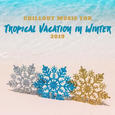 Chillout Music for Tropical Vacation in Winter 2019 專輯 Chilled Ibiza/Positive & Happy Music Zone