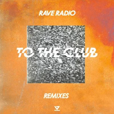 To The Club (Remixes) 专辑 rave radio