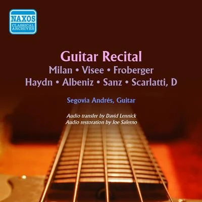 Andrés Segovia Guitar Recital: Segovia, Andres - MILAN, L.VISEE, R. deFROBERGER, J.J.HAYDN, J.ALBENIZ, I.SANZ, G.SCARLATTI, D. (1961)