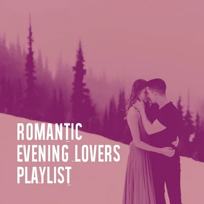 Romantic Evening Lovers Playlist 专辑 Best Love Songs/Chansons d'amour/Valentine's Day Love Songs