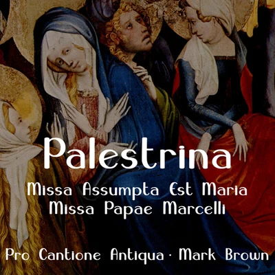 PALESTRINA, G.P. da: Missa Assumpta est MariaMissa Papae Marcelli (Pro Cantione Antiqua, Brown) 專輯 Pro Cantione Antiqua