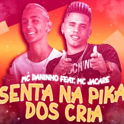 Senta na Pika dos Crias (feat. Mc Jacare) (Brega Funk) 專輯 Mc Daninho/Mc Danny