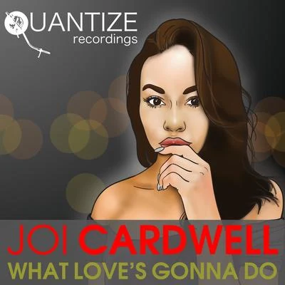 Joi Cardwell What Loves Gonna Do