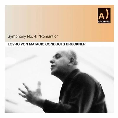 Lovro von Matacic Bruckner: Symphony No. 4 in E-Flat Major, WAB 104 "Romantic" (Live)