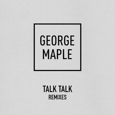 Talk Talk (Remixes) 專輯 George Maple