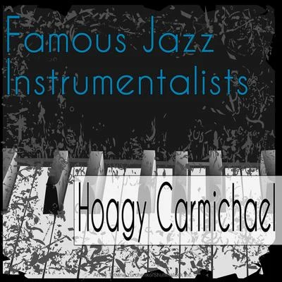 Hoagy Carmichael Famous Jazz Instrumentalists