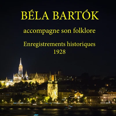 Béla Bartók accompagne son folklore (Enregistrements historiques 1928) 專輯 Béla Bartók/Kurt Nikkanen