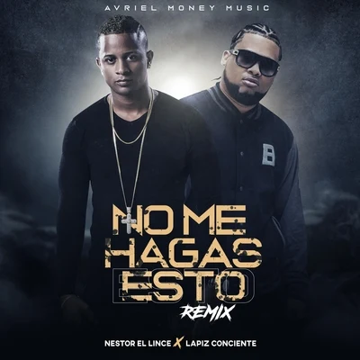 No Me Hagas Esto (Remix) [feat. Lapiz Conciente] 專輯 Nestor El Lince