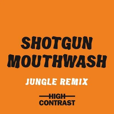 Shotgun Mouthwash (Jungle Remix) 專輯 High Contrast