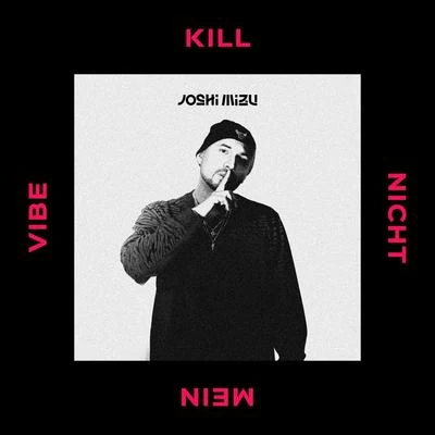 Kill Nicht Mein Vibe 專輯 Joshi Mizu