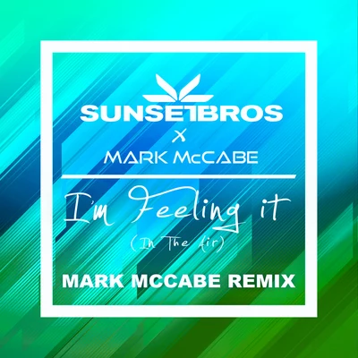 Im Feeling It (In The Air) (Sunset Bros X Mark McCabeMark McCabe Remix) 專輯 Mark McCabe