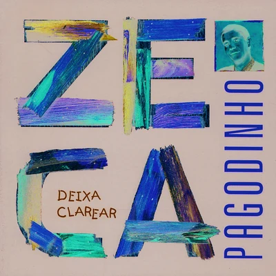 Deixa Clarear 專輯 Zeca Pagodinho/Leci Brandao/Carminho/Fundo de Quintal/Vanessa Da Mata