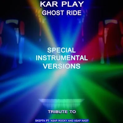 Ghost Ride (Special Instrumental Versions Tribute To Skepta -ft. AAP Rocky AAP Nast -) 专辑 Kar Play