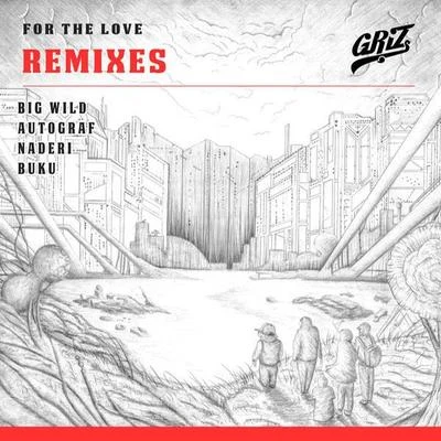 GRIZ For The Love (Remixes)