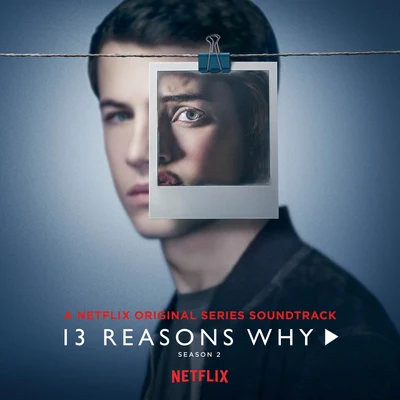 13 Reasons Why (Season 2) 專輯 Selena Gomez/Honor Society/KSM/Mitchel Musso/Steve Rushton