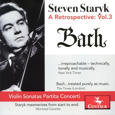 Steven Staryk Staryk, Steven: Retrospective (A), Vol. 3 - BACH, J.S.