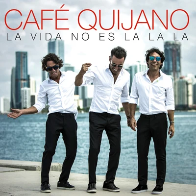 Café Quijano La vida no es La la la