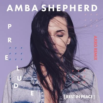 Prelude (Rest in Peace) (Axrg Remix) 專輯 Amba Shepherd