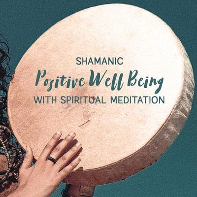 Shamanic Positive Well Being with Spiritual Meditation 專輯 Spiritual Music Collection