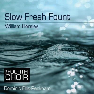 Slow Fresh Fount 專輯 London Oriana Choir/Dominic Ellis-Peckham