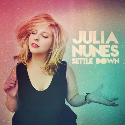 Julia Nunes Settle Down