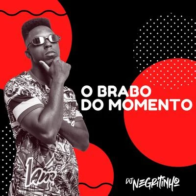 O Brabo do Momento (feat. Mc Pucca, Mc Nick, Mc LHB, Mc Heroina & Mc Cretina) 專輯 Mc Bruno IP/DJ Negritinho