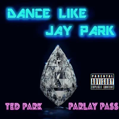 Ted Park Dance Like Jay Park (feat. Parlay Pass)