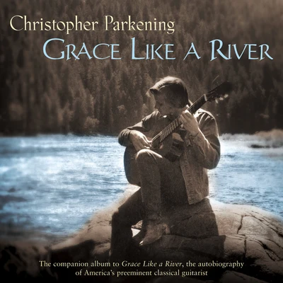 Christopher ParkeningPatti Laursen Grace Like A River