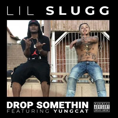 Drop Somethin (feat. Yungcat) 專輯 Singular/Lil Slugg