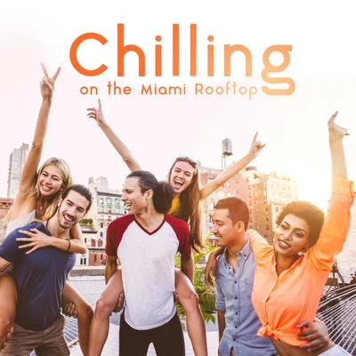 Chilling on the Miami Rooftop: 15 Best Chillout 2019 Songs, Total Relaxation Music, Calming Slow Beats, Positive Electronic Vibes 專輯 Office Music Experts/Chillout Lounge Relax/Beautiful Sunset Beach Chillout Music Collection