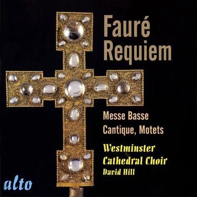 FAURE, G.: RequiemMesse basseCantique de Jean RacineMotets (Westminster Cathedral Choir, D. Hill) 专辑 Westminster Cathedral Choir/David Hill