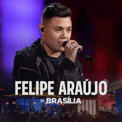 Felipe Araújo In Brasília (Ao Vivo) 專輯 Felipe Araújo