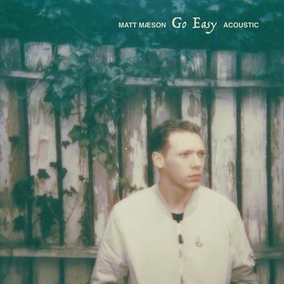 Go Easy (Acoustic) 专辑 Matt Maeson