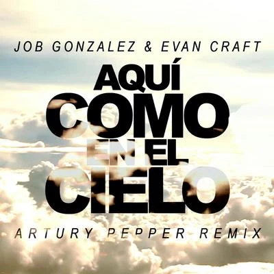 Aquí Como En El Cielo (Artury Pepper Remix) 专辑 Evan Craft