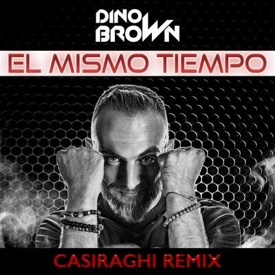 El Mismo Tiempo (Casiraghi Remix) 專輯 Dino Brown/Uno Tha Bluedrip