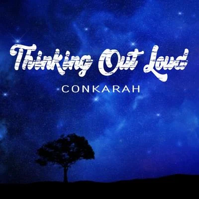 Conkarah Thinking Out Loud