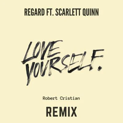 Love Yourself (feat. Scarlett Quinn) [Robert Cristian Remix] 专辑 Regard