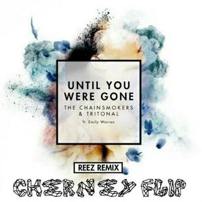 Until You Were Gone (Reez Remix) [Cherney Flip] 專輯 Cherney